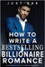 How to Write a Bestselling Billionaire Romance: From Character Creation to Market Domination by Bae, Just