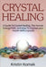 Crystal Healing: A guide to crystal healing, the human energy field, and how to improve your health with crystals! by Kristin Komak