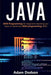 Java: Java Programming for beginners teaching you basic to advanced JAVA programming skills! by Adam Dodson