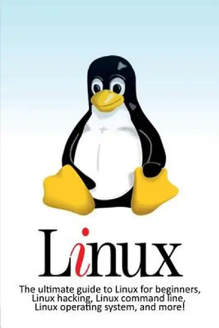 Linux: The ultimate guide to Linux for beginners, Linux hacking, Linux command line, Linux operating system, and more! by Craig Newport