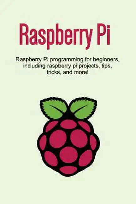 Raspberry Pi: Raspberry Pi programming for beginners, including Raspberry Pi projects, tips, tricks, and more! by Craig Newport