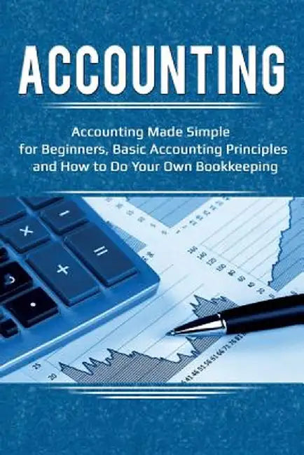 Accounting: Accounting Made Simple for Beginners, Basic Accounting Principles and How to Do Your Own Bookkeeping by Robert Briggs
