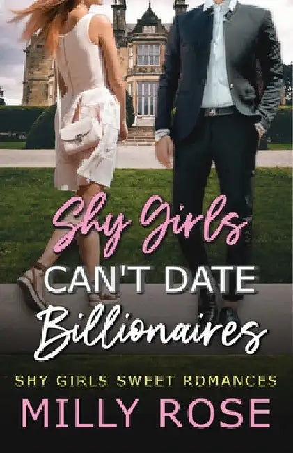 Shy Girls Can't Date Billionaires: YA Enemies-to-Lovers Billionaire Sweet Romance by Milly Rose