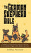 The German Shepherd Bible - A Beginners Training Manual With Tips and Tricks For An Untrained Puppy To Well Behaved Adult Dog by Ashley Pearson