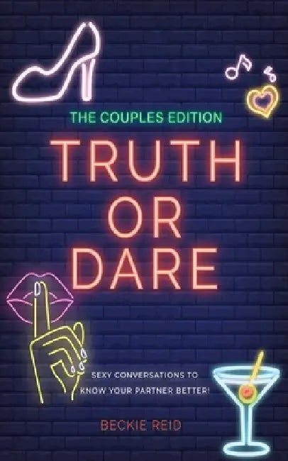 The Couples Truth Or Dare Edition - Sexy conversations to know your partner better! by Beckie Reid