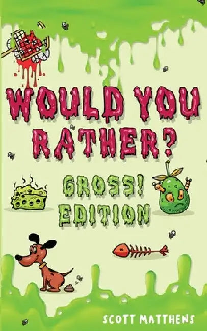 Would You Rather Gross! Editio: Scenarios Of Crazy, Funny, Hilariously Challenging Questions The Whole Family Will Enjoy (For Boys And Girls Ages 6, 7 by Scott Matthews