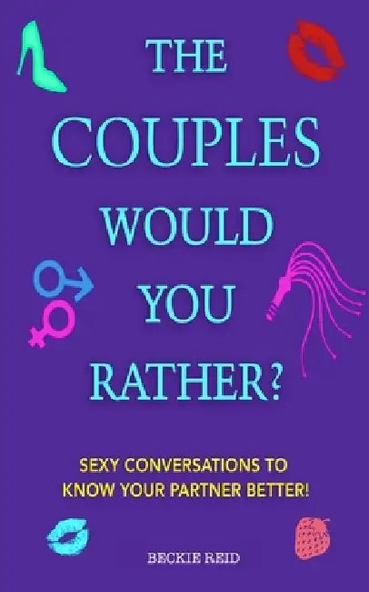 The Couples Would You Rather? Edition - Sexy conversations to know your partner better! by Beckie Reid