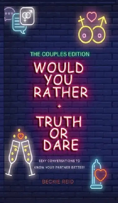 Would You Rather + Truth Or Dare - Couples Edition by Beckie Reid