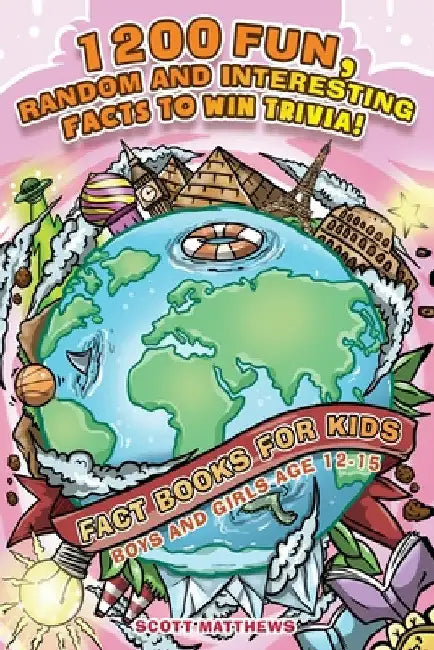 1200 Fun, Random & Interesting Facts To Win Trivia! - Fact Books For Kids (Boys and Girls Age 12 - 15) by Scott Matthews