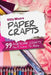 Paper Crafts (5th Edition): 99 Awesome Crafts You'll Love To Make! by Kitty Moore