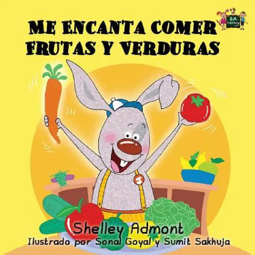 Me Encanta Comer Frutas y Verduras: I Love to Eat Fruits and Vegetables (Spanish Edition) by Shelley Admont, Kidkiddos Books