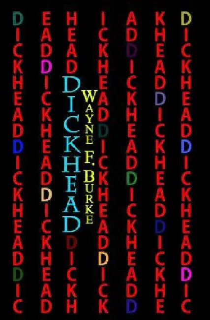 Dickhead by Wayne F. Burke
