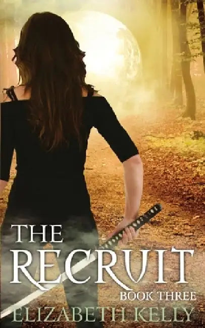 The Recruit: (Book Three) by Elizabeth Kelly