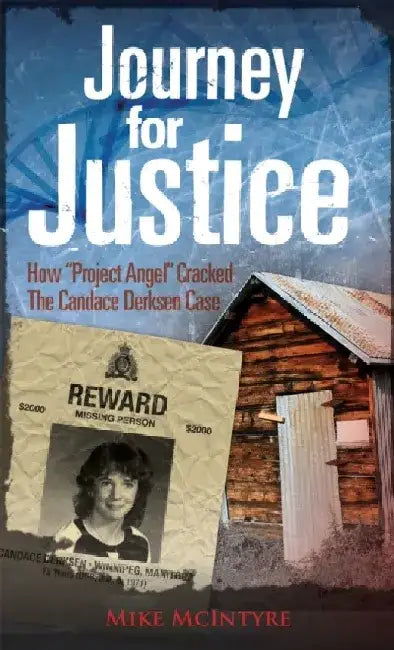 Journey for Justice: How Project Angel Cracked the Candace Derksen Case by Mike McIntyre
