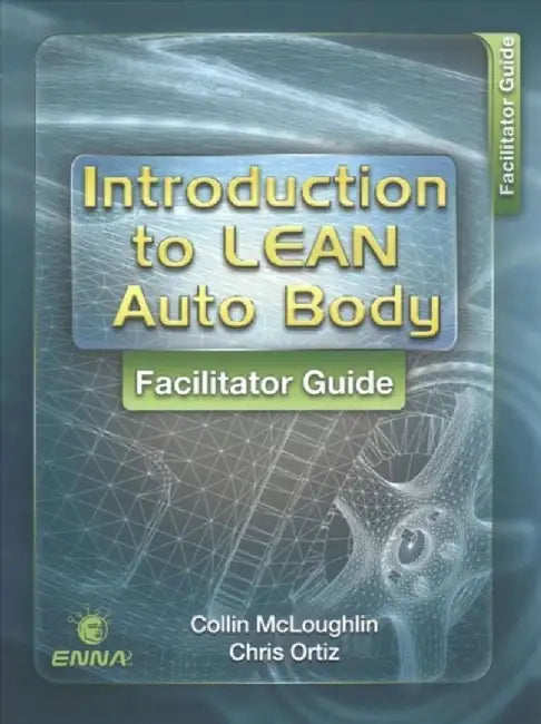 Intro to Lean Auto Body: Facilitator Guide by Enna
