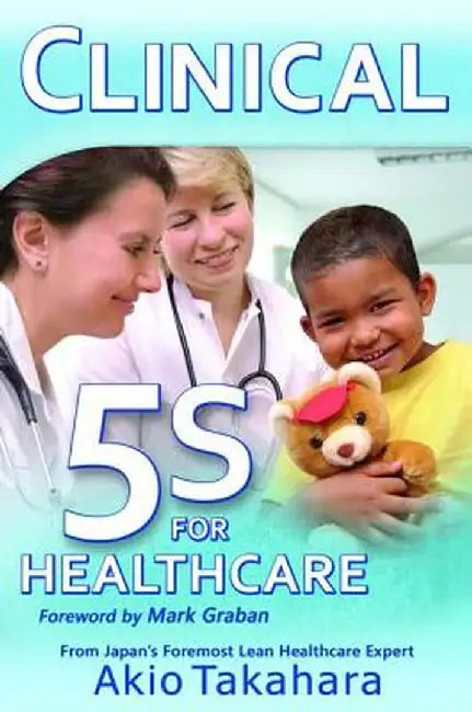 Clinical 5s for Healthcare by Akio Takahara