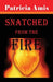 Snatched from the Fire by Patricia Amis