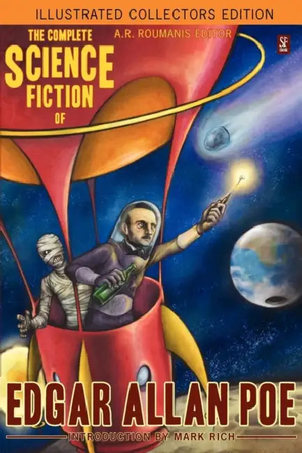 The Complete Science Fiction of Edgar Allan Poe (Illustrated Collectors Edition)(SF Classic) by Edgar Allan Poe, A. R. Roumanis, Mark Rich