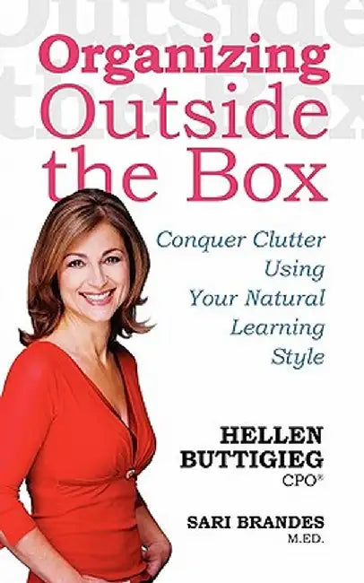 Organizing Outside the Box: Conquer Clutter Using Your Natural Learning Style by Hellen Buttigieg