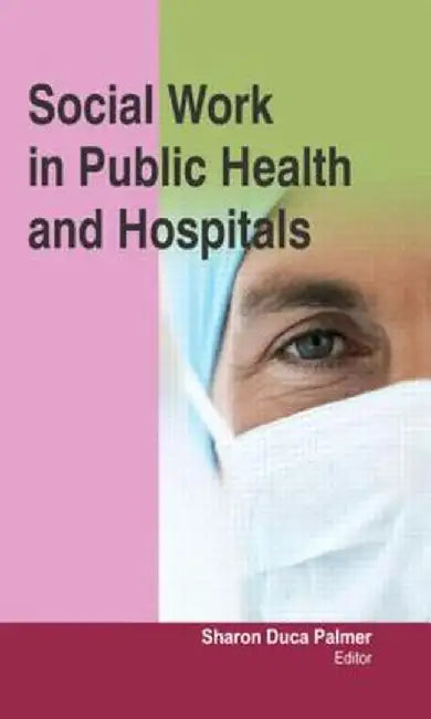 Social Work in Public Health and Hospitals by Sharon Duca Palmer