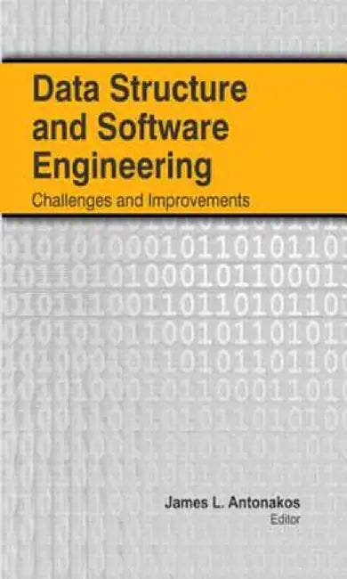 Data Structure and Software Engineering: Challenges and Improvements by James L. Antonakos