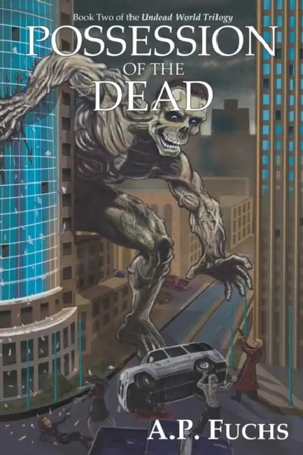 Possession of the Dead: A Supernatural Time Travel Zombiethriller (Undead World Trilogy, Book Two) by A. P. Fuchs