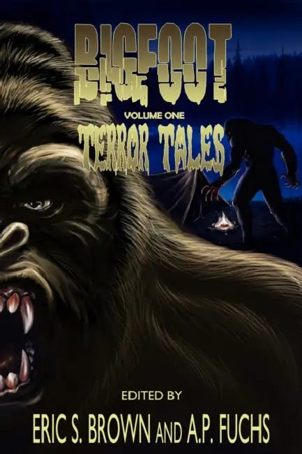 Bigfoot Terror Tales Vol. 1: Scary Stories of Sasquatch Horror by Eric S. Brown, A. P. Fuchs