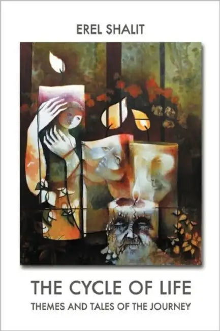 The Cycle of Life: Themes and Tales of the Journey by Erel Shalit