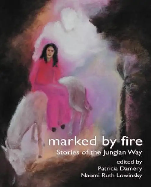 Marked by Fire: Stories of the Jungian Way by Patricia Damery, Naomi Ruth Lowinsky