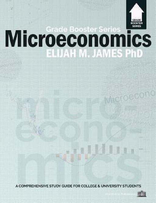 Microeconomics - Grade Booster Series by Elijah M. James