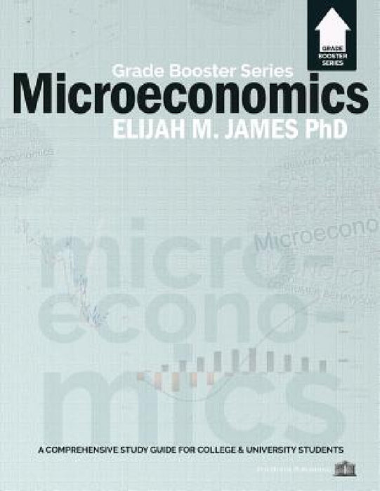 Microeconomics - Grade Booster Series by Elijah M. James
