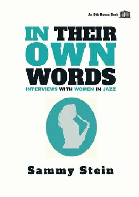 In Their Own Words: Interviews with Women in Jazz by Sammy Stein