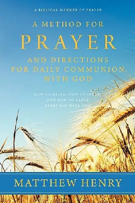 A Method for Prayer and Directions for Daily Communion with God by Matthew Henry