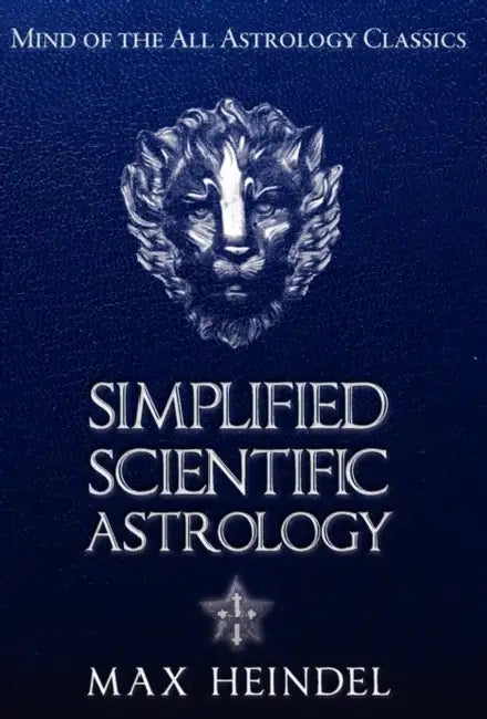 Simplified Scientific Astrology by Max Heindel, Carmina M. Dragomir