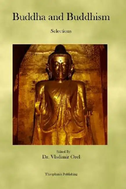 Buddha and Buddhism: Selections by Vladimir Orel