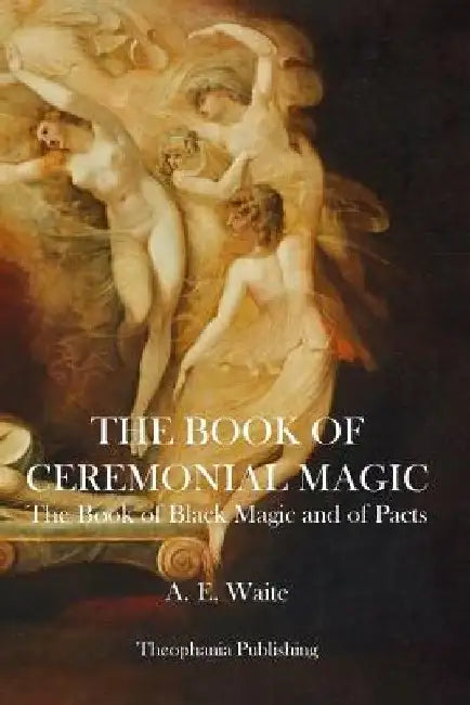 The Book of Ceremonial Magic by A. E. Waite