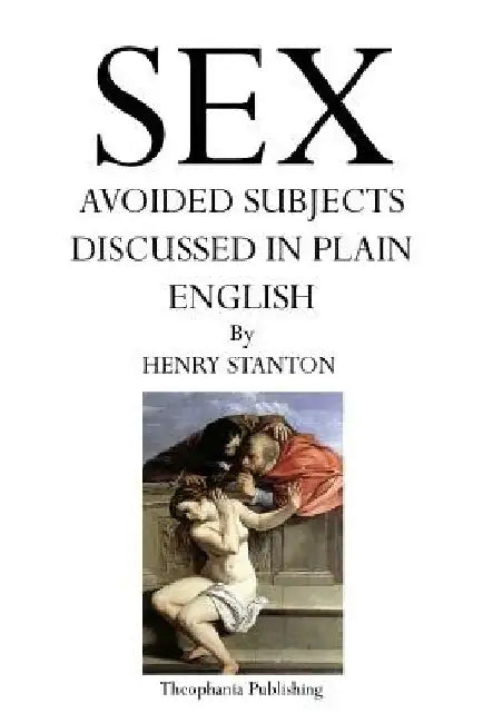 Sex: Avoided Subjects Discussed in Plain English by Henry Stanton