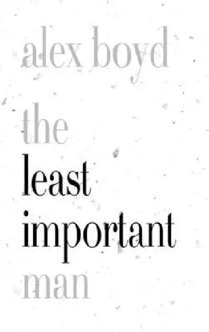 The Least Important Man by Alex Boyd