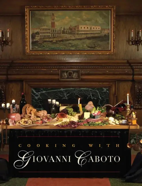 Cooking with Giovanni Caboto: Regional Italian Cuisine by The Caboto Club of Windsor