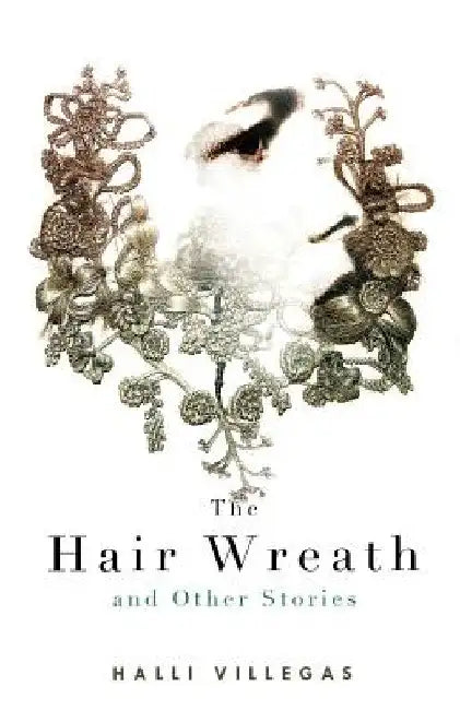 The Hair Wreath and Other Stories by Halli Villegas