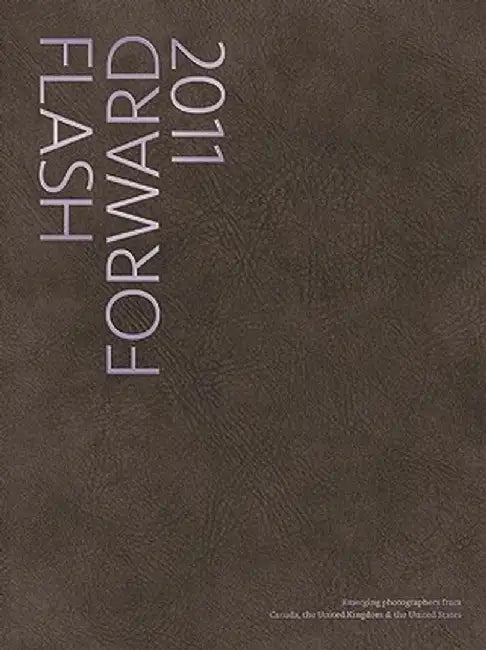 Flash Forward: Emerging Photographers from Canada, United Kingdom & United States by Craig D'Arville