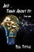 Just ... Think about It! by Peg Tittle