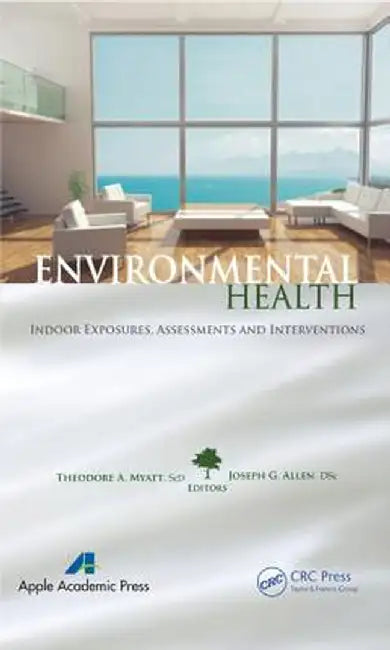 Environmental Health: Indoor Exposures, Assessments and Interventions by Theodore A. Myatt