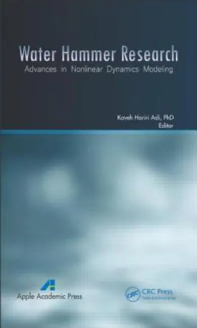 Water Hammer Research: Advances in Nonlinear Dynamics Modeling by Kaveh Hariri Asli