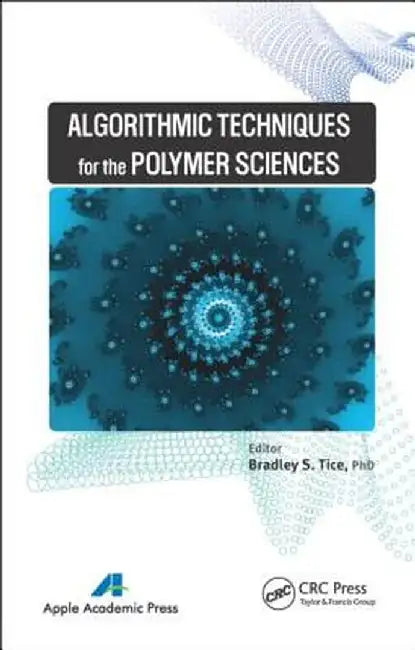 Algorithmic Techniques for the Polymer Sciences by Bradley S. Tice