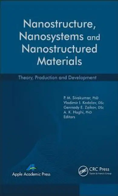 Nanostructure, Nanosystems, and Nanostructured Materials: Theory, Production and Development by P. M. Sivakumar