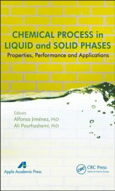 Chemical Process in Liquid and Solid Phase: Properties, Performance and Applications by Alfonso Jimenez