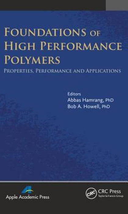 Foundations Of High Performance Polymers: Properties, Performance and Applications by Abbas Hamrang, Bob A. Howell