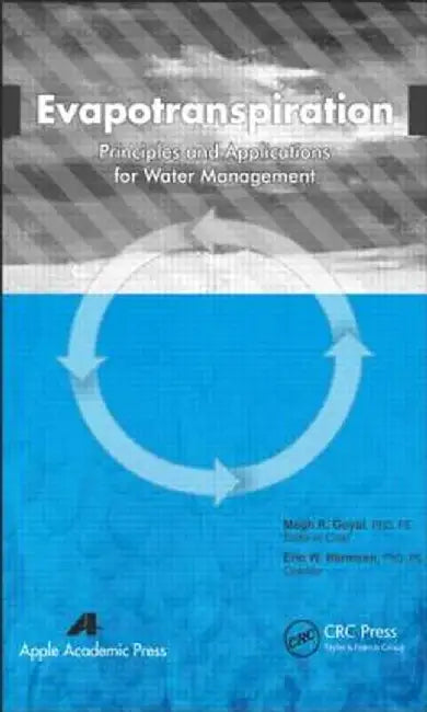 Evapotranspiration: Principles and Applications for Water Management by Megh R Goyal