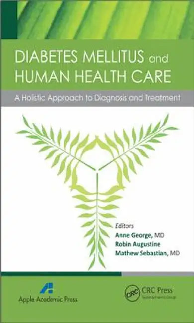 Diabetes Mellitus and Human Health Care: A Holistic Approach to Diagnosis and Treatment by Anne George